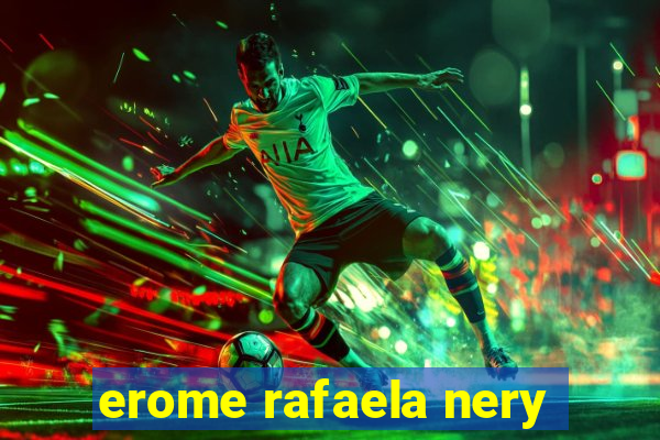 erome rafaela nery